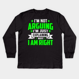i'm not arguing im just explaining why im right Kids Long Sleeve T-Shirt